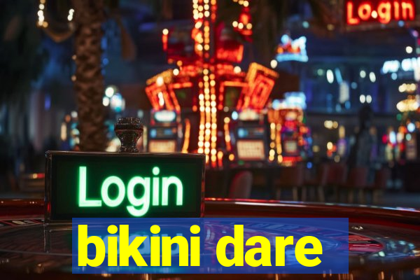 bikini dare